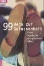 Book cover of 99 Wege zur Gelassenheit. Kleine Impulse für ein zufriedenes Leben.