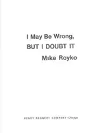 Book cover of I may be wrong, but I doubt it