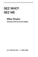 Book cover of Sez who? sez me