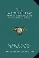 Book cover of The Garden Of Fear: And Other Stories Of The Bizarre And Fantastic