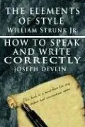 Book cover of The Elements of Style by William Strunk Jr. & How To Speak And Write Correctly by Joseph Devlin
