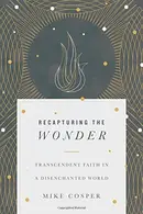Book cover of Recapturing the Wonder: Transcendent Faith in a Disenchanted World