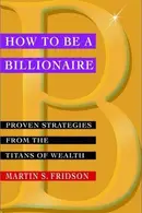 Book cover of How to Be a Billionaire