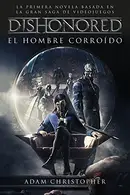 Book cover of Dishonored. El hombre corroído
