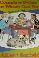 Book cover of Complete Dykes to Watch Out For, Volume One