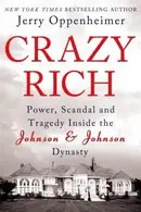 Book cover of Crazy Rich Power Scandal And Tragedy Inside The Johnson Johnson Dynasty