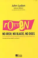 Book cover of Rotten : No Irish, No Blacks, No Dogs