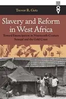 Book cover of Slavery And Reform In West Africa Toward Emancipation In Nineteenth Century Senegal And The Gold Coast