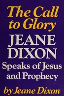 Book cover of The Call to Glory; Jeane Dixon Speaks of Jesus