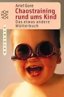 Book cover of Chaostraining rund ums Kind. Das etwas andere Mütterbuch