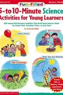 Book cover of Fun-filled 5- to 10-minute science activities for young learners