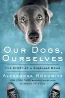 Book cover of Our Dogs, Ourselves