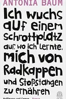 Book cover of Ich wuchs auf einem Schrottplatz auf, wo ich lernte, mich von Radkappen und Stoßstangen zu ernähren