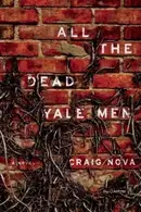 Book cover of All The Dead Yale Men A Novel