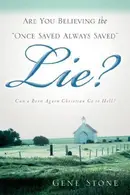 Book cover of Are You Believing the "Once Saved Always Saved" Lie?