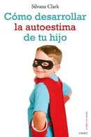 Book cover of Cómo desarrollar la autoestima de tu hijo
