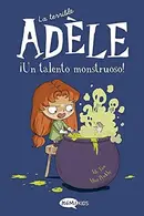 Book cover of La terrible Adèle ¡Un talento monstruoso!