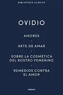Book cover of Amores. Arte de amar. Sobre la cosmética del rostro femeníno. Remedios contra el amor