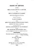 Book cover of A series of letters between Mrs. Elizabeth Carter and Miss Catherine Talbot, from the year 1741 to 1770 ; to which are added, Letters from Mrs. Elizabeth Carter to Mrs. Vesey, between the years 1763 and 1787, published from the original manuscripts in the possession of the Rev. Montagu Pennington, M.A