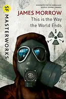 Book cover of This Is the Way the World Ends (S.F. Masterworks)