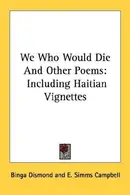 Book cover of We Who Would Die And Other Poems