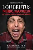 Book cover of Sonic Warrior : My Life As a Rock N Roll Reprobate