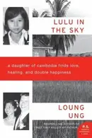 Book cover of Lulu In The Sky A Daughter Of Cambodia Finds Love Healing And Double Happiness