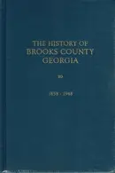 Book cover of The history of Brooks County, Georgia, 1858-1948