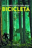 Book cover of 100 lugares únicos para ir en bicicleta