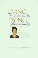Book cover of Living consciously, dying gracefully : a journey with cancer and beyond