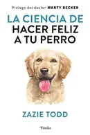 Book cover of La ciencia de hacer feliz a tu perro