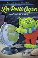 Book cover of Le Petit Ogre veut voir le monde
