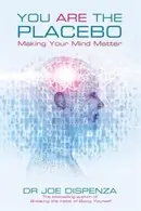 Book cover of You Are The Placebo Making Your Mind Matter