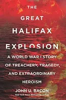 Book cover of The Great Halifax Explosion: A World War I Story of Treachery, Tragedy, and Extraordinary Heroism
