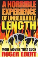 Book cover of A Horrible Experience Of Unbearable Length More Movies That Suck
