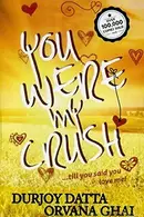 Book cover of You Were My Crush!...till you said you love me!