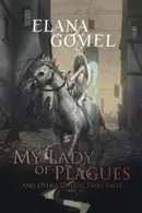 Book cover of My Lady of Plagues and Other Gothic Fairy Tales