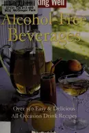 Book cover of Cooking well : alcohol-free beverages : over 150 easy & delicious recipes for holidays and special occasions