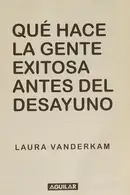 Book cover of Qué Hace la Gente Exitosa Antes Del Desayuno
