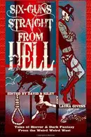 Book cover of Six Guns Straight From Hell: Tales of Horror and Dark Fantasy from the Weird Weird West