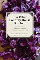 Book cover of From A Polish Country House Kitchen 90 Recipes For The Ultimate Comfort Food
