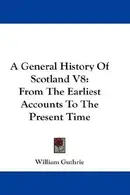 Book cover of A General History Of Scotland V8
