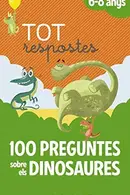 Book cover of Tot respostes.100 preguntes sobre els dinosaures