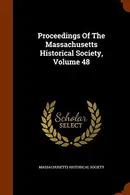 Book cover of Proceedings Of The Massachusetts Historical Society, Volume 48
