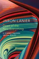 Book cover of Dawn of the New Everything: A Journey Through Virtual Reality