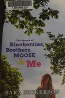 Book cover of The Secrets of Blueberries, Brothers, Moose & Me