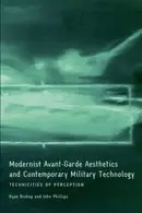 Book cover of Modernist Avantgarde Aesthetics And Contemporary Military Technology Technicities Of Perception