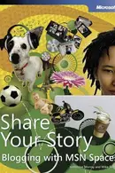 Book cover of Share your story [electronic resource] : blogging with MSN Spaces