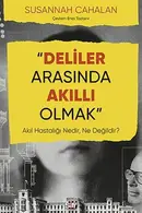 Book cover of Deliler Arasinda Akilli Olmak; Akil Hastaligi Nedir, Ne Degildir?