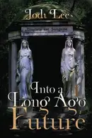 Book cover of Into a Long Ago Future